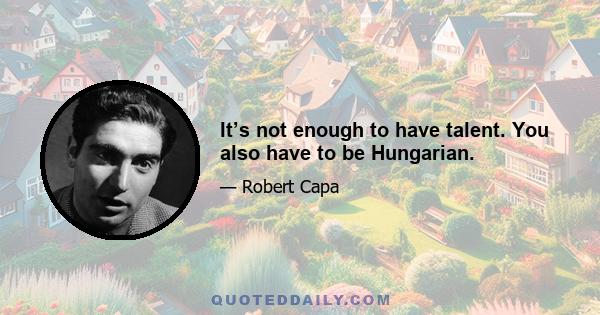 It’s not enough to have talent. You also have to be Hungarian.