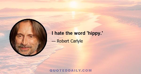 I hate the word 'hippy.'