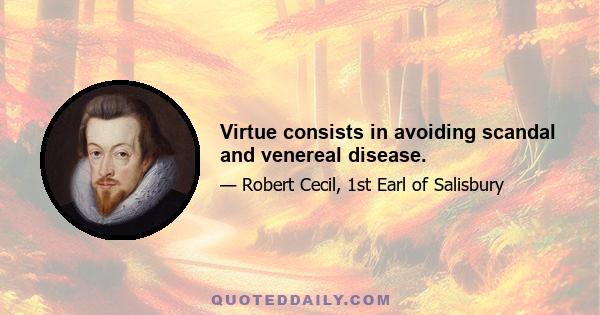 Virtue consists in avoiding scandal and venereal disease.