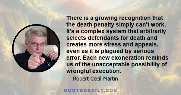 There is a growing recognition that the death penalty simply can't work. It's a complex system that arbitrarily selects defendants for death and creates more stress and appeals, even as it is plagued by serious error.