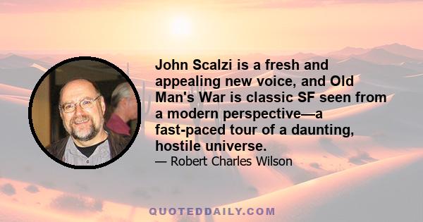 John Scalzi is a fresh and appealing new voice, and Old Man's War is classic SF seen from a modern perspective—a fast-paced tour of a daunting, hostile universe.