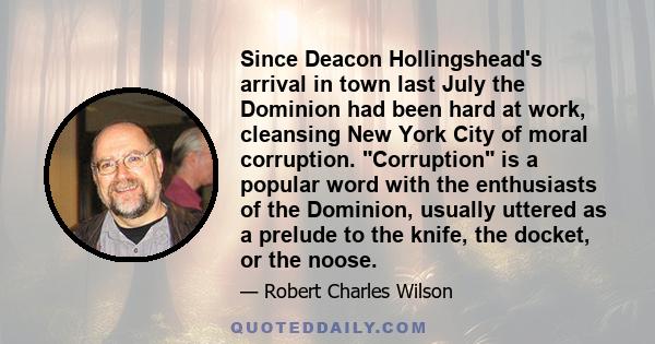 Since Deacon Hollingshead's arrival in town last July the Dominion had been hard at work, cleansing New York City of moral corruption. Corruption is a popular word with the enthusiasts of the Dominion, usually uttered