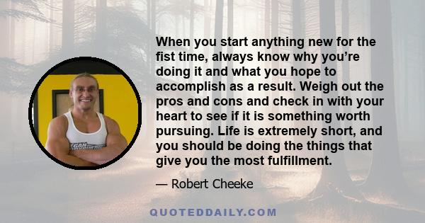 When you start anything new for the fist time, always know why you’re doing it and what you hope to accomplish as a result. Weigh out the pros and cons and check in with your heart to see if it is something worth