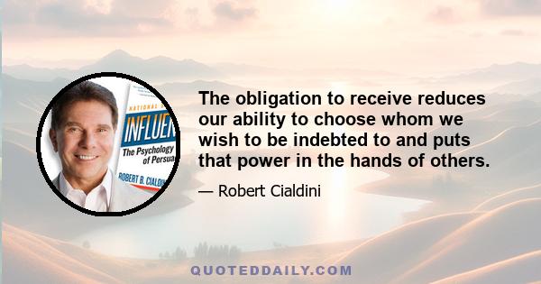 The obligation to receive reduces our ability to choose whom we wish to be indebted to and puts that power in the hands of others.