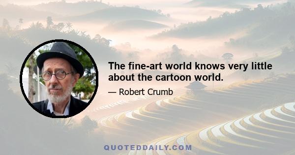 The fine-art world knows very little about the cartoon world.