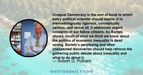 Unequal Democracy is the sort of book to which every political scientist should aspire--it is methodologically rigorous, conceptually serious, and above all, it addresses urgent concerns of our fellow citizens. As