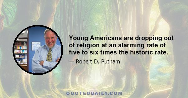 Young Americans are dropping out of religion at an alarming rate of five to six times the historic rate.