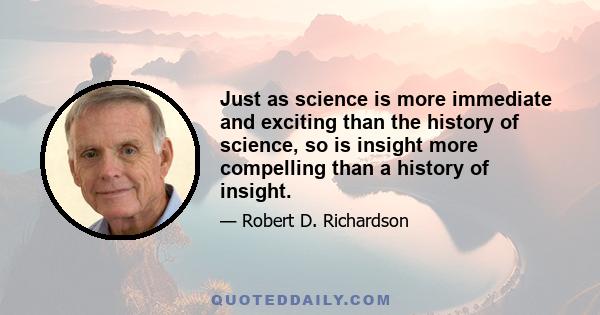 Just as science is more immediate and exciting than the history of science, so is insight more compelling than a history of insight.