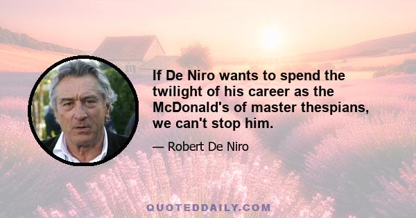 If De Niro wants to spend the twilight of his career as the McDonald's of master thespians, we can't stop him.