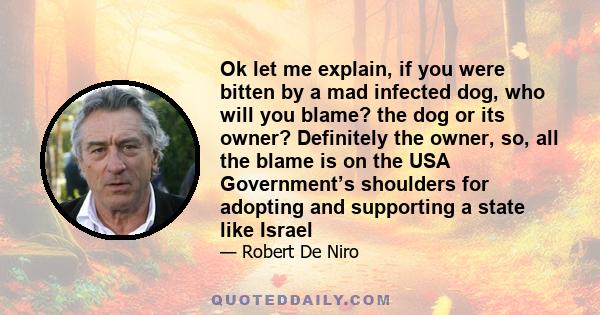 Ok let me explain, if you were bitten by a mad infected dog, who will you blame? the dog or its owner? Definitely the owner, so, all the blame is on the USA Government’s shoulders for adopting and supporting a state