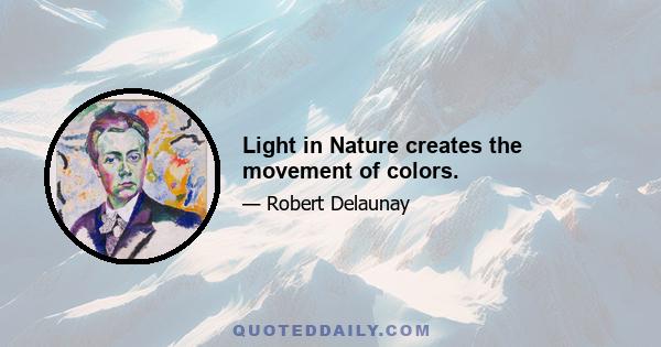 Light in Nature creates the movement of colors.