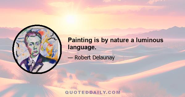 Painting is by nature a luminous language.