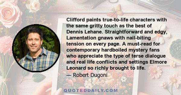 Clifford paints true-to-life characters with the same gritty touch as the best of Dennis Lehane. Straightforward and edgy, Lamentation gnaws with nail-biting tension on every page. A must-read for contemporary