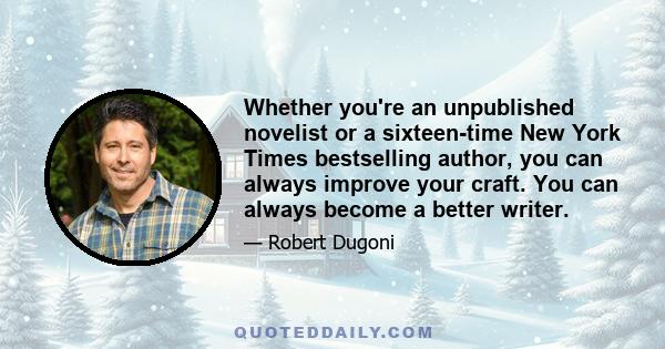 Whether you're an unpublished novelist or a sixteen-time New York Times bestselling author, you can always improve your craft. You can always become a better writer.