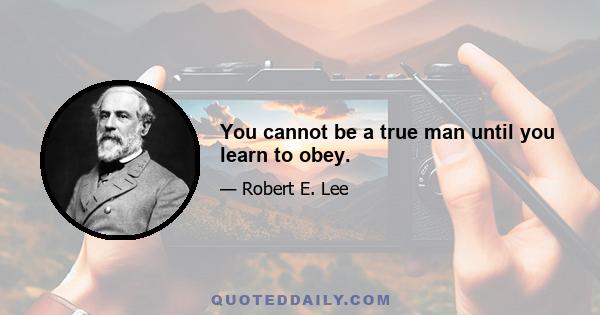 You cannot be a true man until you learn to obey.