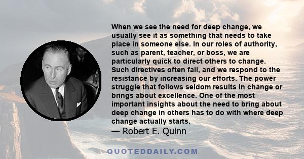 When we see the need for deep change, we usually see it as something that needs to take place in someone else. In our roles of authority, such as parent, teacher, or boss, we are particularly quick to direct others to