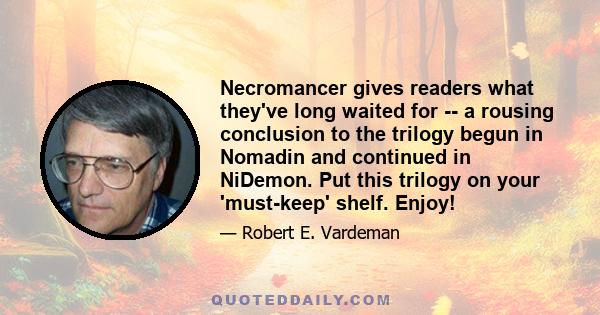 Necromancer gives readers what they've long waited for -- a rousing conclusion to the trilogy begun in Nomadin and continued in NiDemon. Put this trilogy on your 'must-keep' shelf. Enjoy!