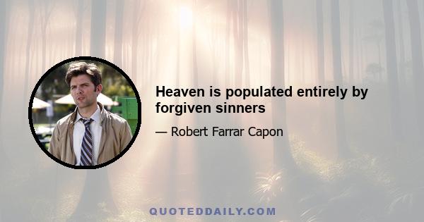 Heaven is populated entirely by forgiven sinners