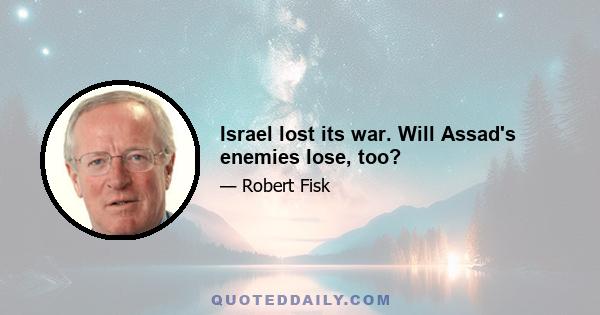 Israel lost its war. Will Assad's enemies lose, too?