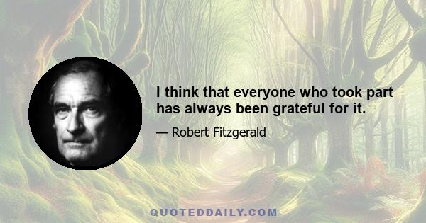 I think that everyone who took part has always been grateful for it.