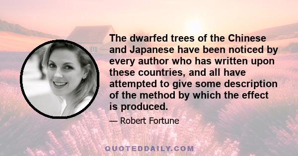 The dwarfed trees of the Chinese and Japanese have been noticed by every author who has written upon these countries, and all have attempted to give some description of the method by which the effect is produced.