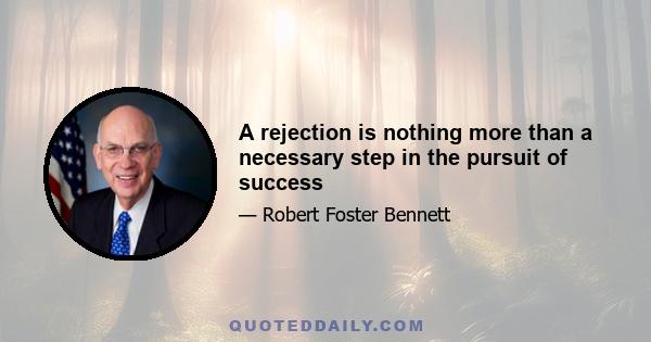 A rejection is nothing more than a necessary step in the pursuit of success