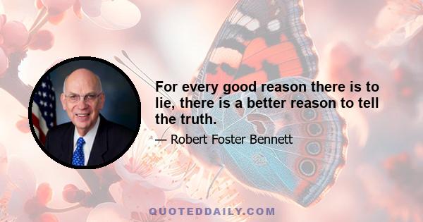 For every good reason there is to lie, there is a better reason to tell the truth.