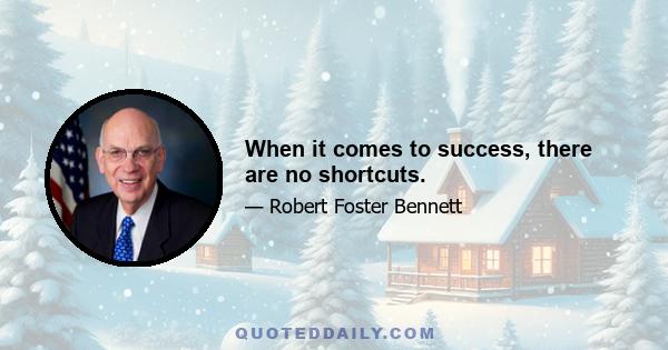 When it comes to success, there are no shortcuts.