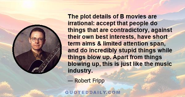 The plot details of B movies are irrational: accept that people do things that are contradictory, against their own best interests, have short term aims & limited attention span, and do incredibly stupid things while