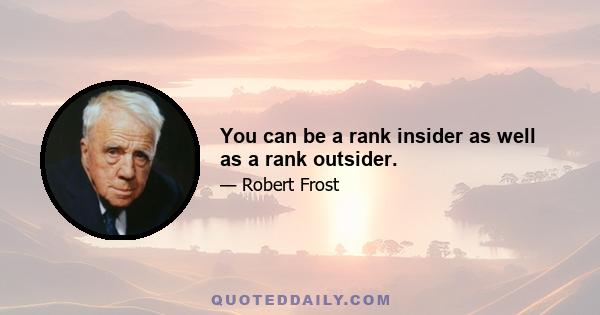 You can be a rank insider as well as a rank outsider.