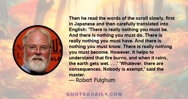 Then he read the words of the scroll slowly, first in Japanese and then carefully translated into English: 'There is really nothing you must be. And there is nothing you must do. There is really nothing you must have.