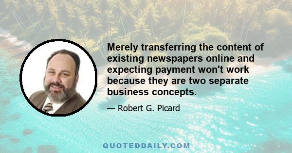 Merely transferring the content of existing newspapers online and expecting payment won't work because they are two separate business concepts.