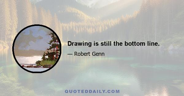 Drawing is still the bottom line.