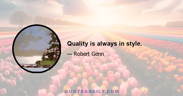 Quality is always in style.