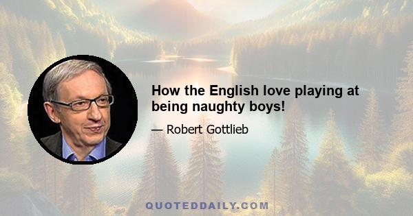 How the English love playing at being naughty boys!