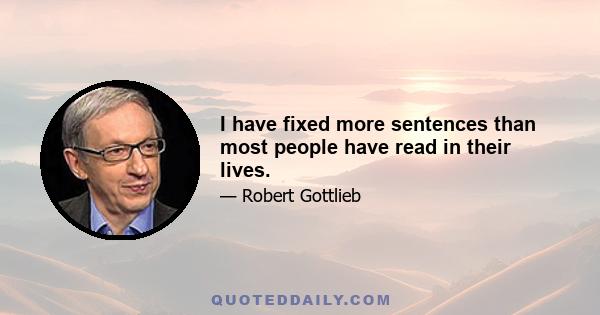 I have fixed more sentences than most people have read in their lives.