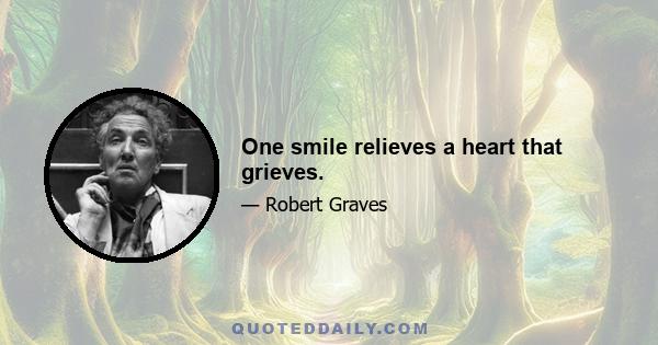 One smile relieves a heart that grieves.