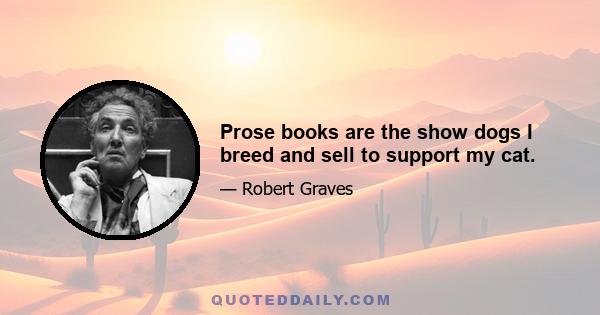 Prose books are the show dogs I breed and sell to support my cat.