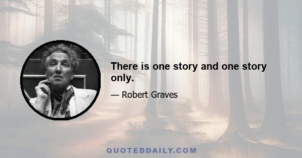 There is one story and one story only.