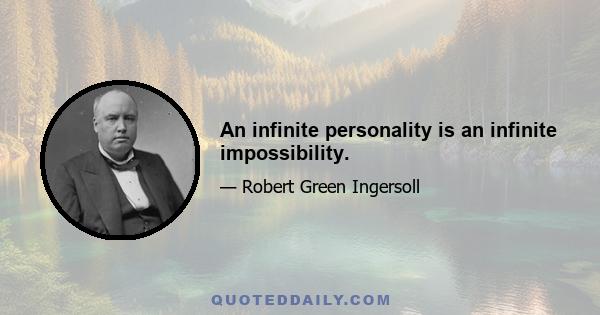 An infinite personality is an infinite impossibility.