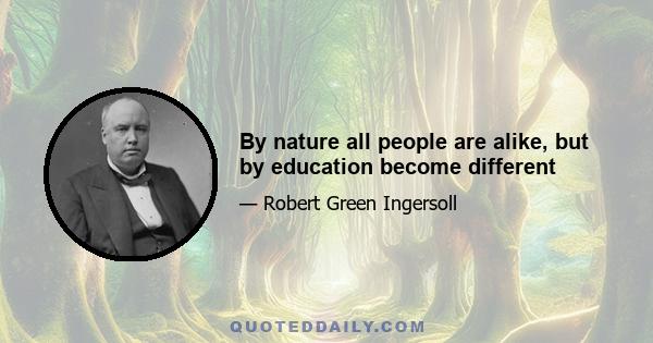 By nature all people are alike, but by education become different