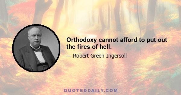 Orthodoxy cannot afford to put out the fires of hell.