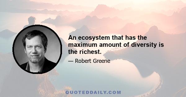 An ecosystem that has the maximum amount of diversity is the richest.