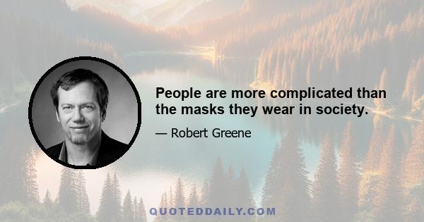 People are more complicated than the masks they wear in society.