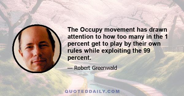 The Occupy movement has drawn attention to how too many in the 1 percent get to play by their own rules while exploiting the 99 percent.