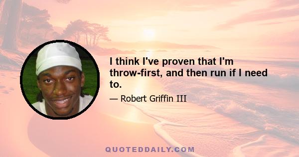 I think I've proven that I'm throw-first, and then run if I need to.