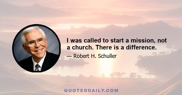 I was called to start a mission, not a church. There is a difference.