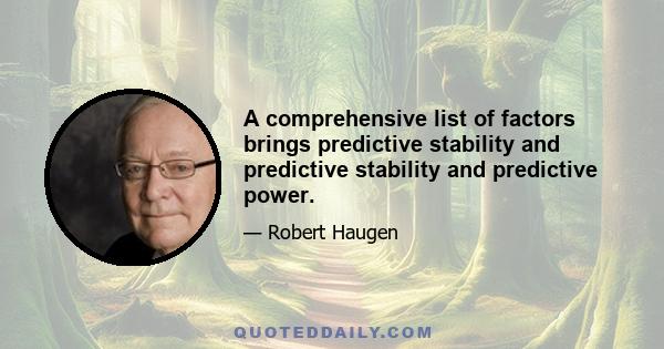 A comprehensive list of factors brings predictive stability and predictive stability and predictive power.