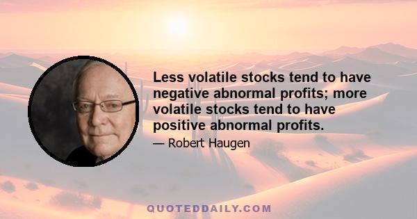 Less volatile stocks tend to have negative abnormal profits; more volatile stocks tend to have positive abnormal profits.