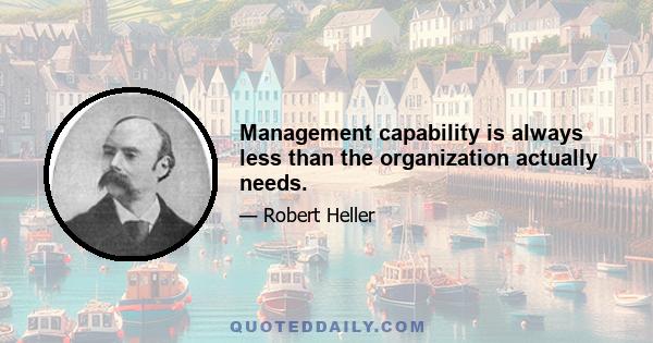 Management capability is always less than the organization actually needs.